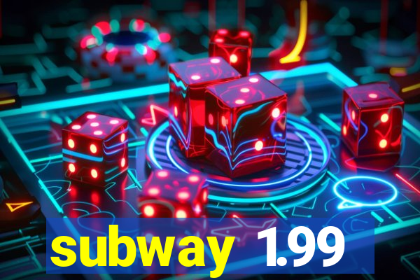 subway 1.99